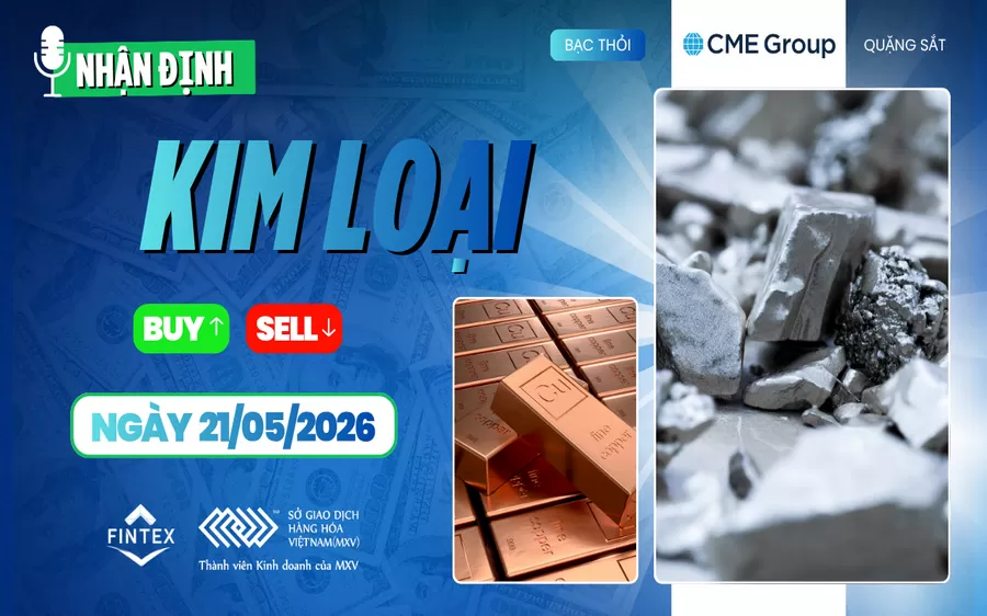 NHẬN ĐỊNH THỊ TRƯỜNG KIM LOẠI NGÀY 21/05/2026
